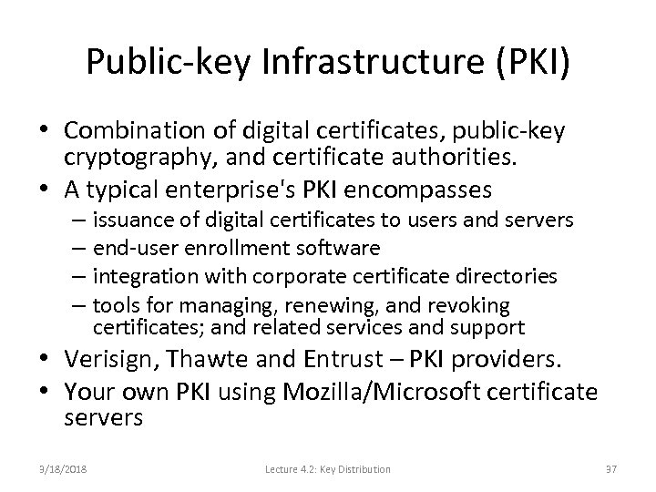 Public-key Infrastructure (PKI) • Combination of digital certificates, public-key cryptography, and certificate authorities. •