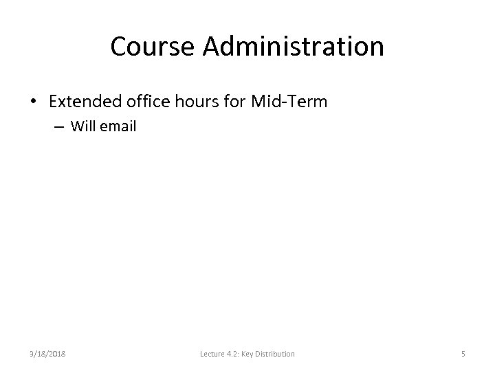 Course Administration • Extended office hours for Mid-Term – Will email 3/18/2018 Lecture 4.