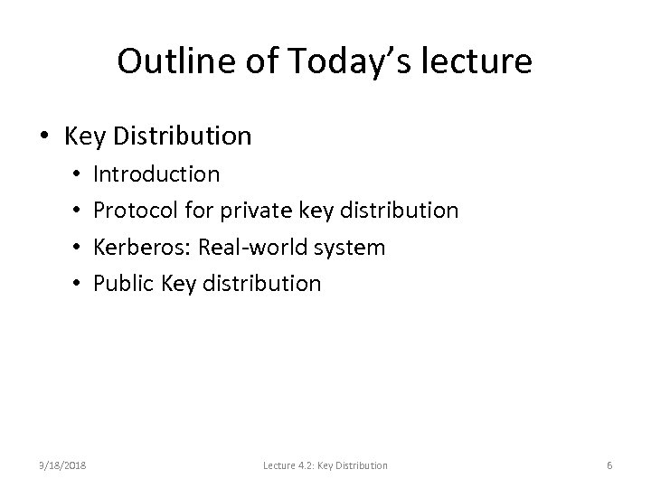 Outline of Today’s lecture • Key Distribution • • 3/18/2018 Introduction Protocol for private