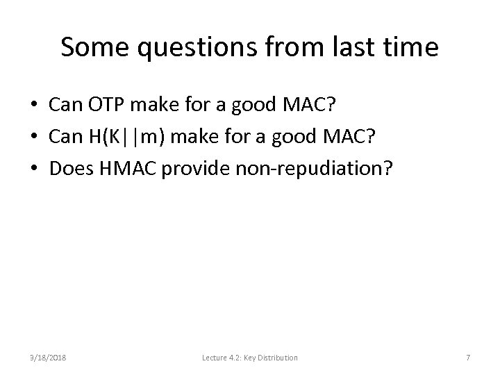 Some questions from last time • Can OTP make for a good MAC? •