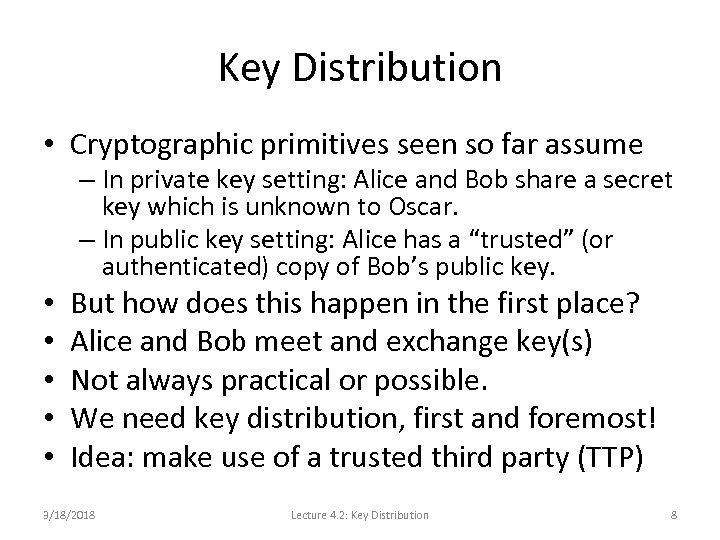 Key Distribution • Cryptographic primitives seen so far assume – In private key setting: