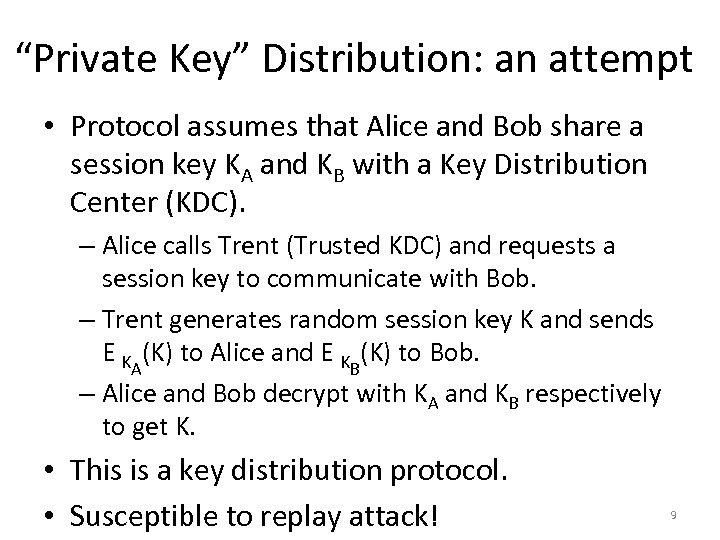 “Private Key” Distribution: an attempt • Protocol assumes that Alice and Bob share a