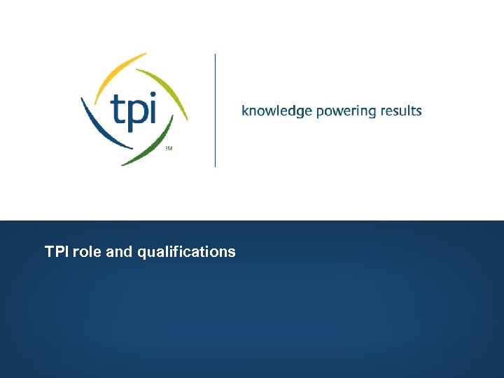 TPI role and qualifications Copyright © 2006, Technology Partners International, Inc. All Rights Reserved.