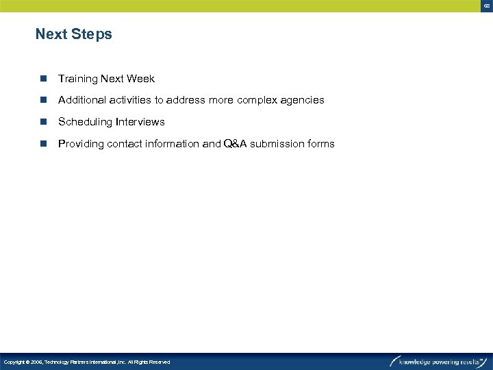 68 Next Steps n Training Next Week n Additional activities to address more complex