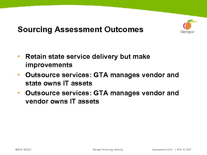 Sourcing Assessment Outcomes • Retain state service delivery but make improvements • Outsource services: