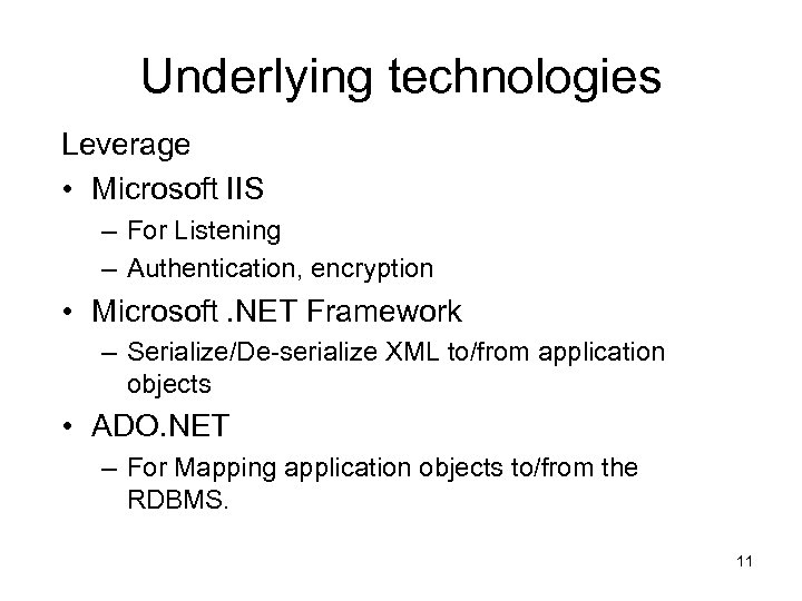 Underlying technologies Leverage • Microsoft IIS – For Listening – Authentication, encryption • Microsoft.