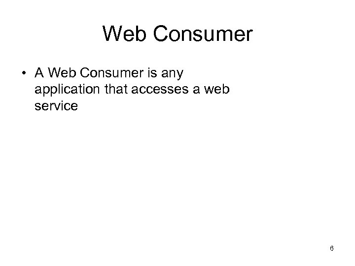 Web Consumer • A Web Consumer is any application that accesses a web service