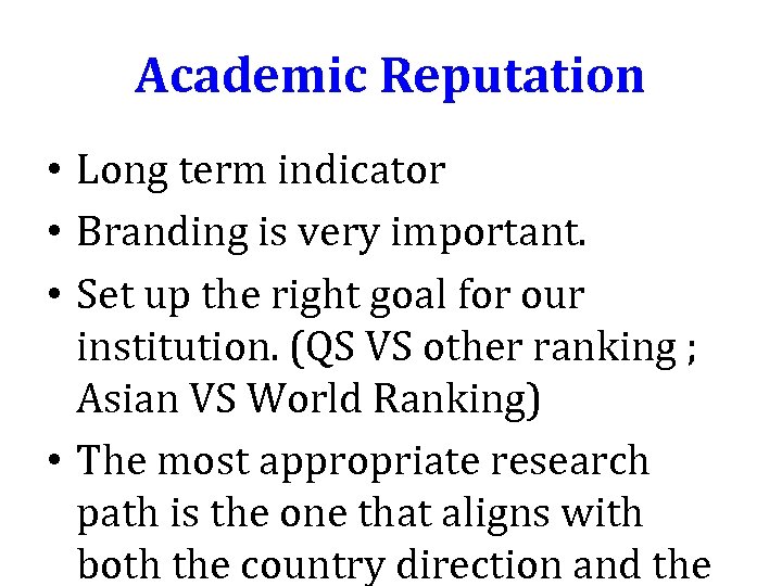 Academic Reputation • Long term indicator • Branding is very important. • Set up