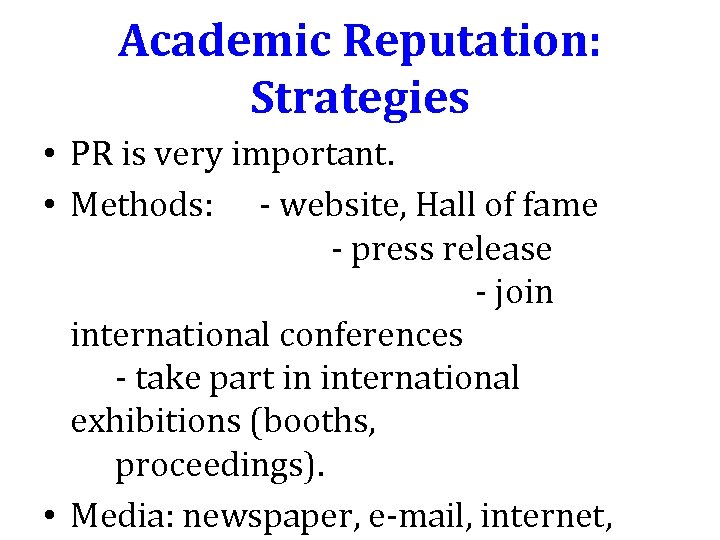 Academic Reputation: Strategies • PR is very important. • Methods: - website, Hall of