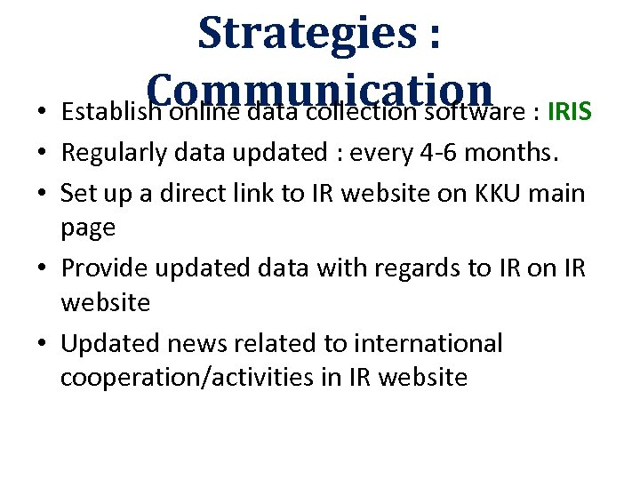 Strategies : Communication : IRIS • Establish online data collection software • Regularly data