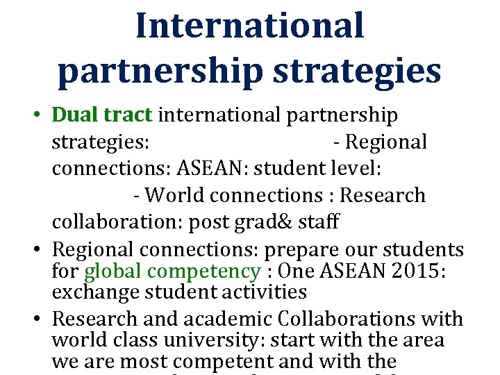 International partnership strategies • Dual tract international partnership strategies: - Regional connections: ASEAN: student