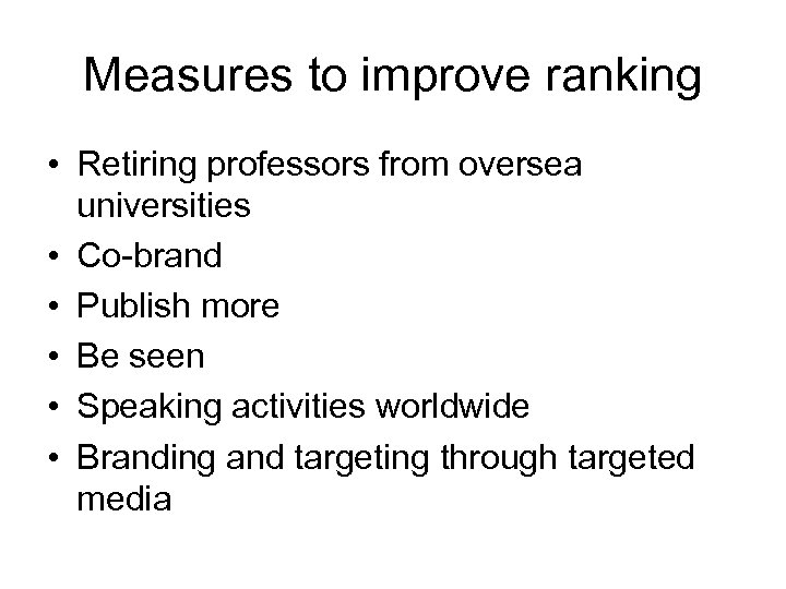 Measures to improve ranking • Retiring professors from oversea universities • Co-brand • Publish