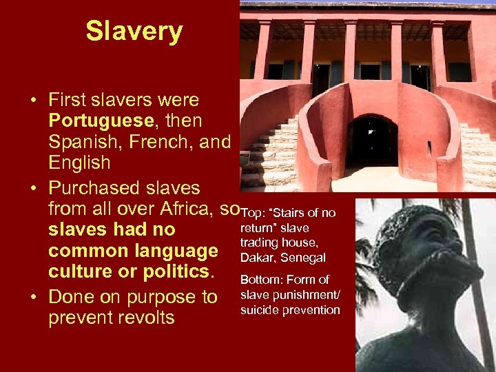 Slavery • First slavers were Portuguese, then Spanish, French, and English • Purchased slaves