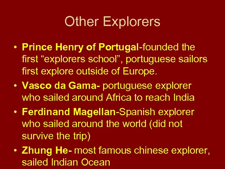 Other Explorers • Prince Henry of Portugal-founded the first “explorers school”, portuguese sailors first