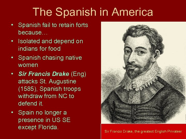 The Spanish in America • Spanish fail to retain forts because… • Isolated and