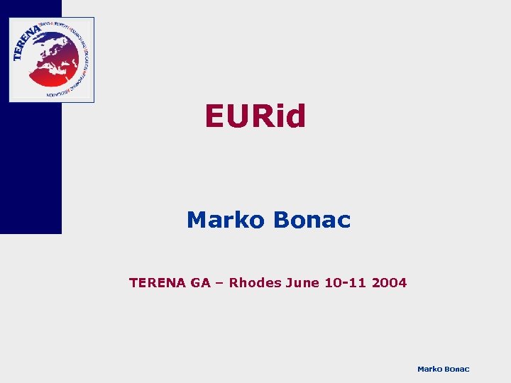 EURid Marko Bonac TERENA GA – Rhodes June 10 -11 2004 Marko Bonac 
