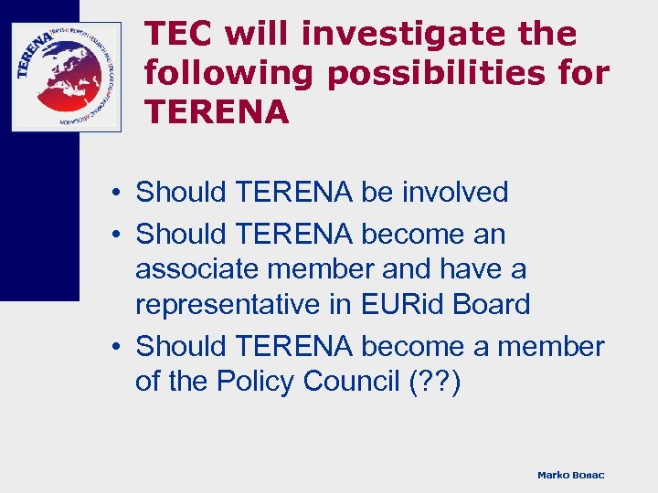 TEC will investigate the following possibilities for TERENA • Should TERENA be involved •