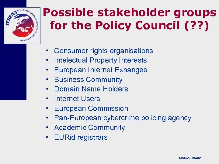 Possible stakeholder groups for the Policy Council (? ? ) • • • Consumer