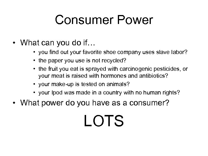 Consumer Power • What can you do if… • you find out your favorite