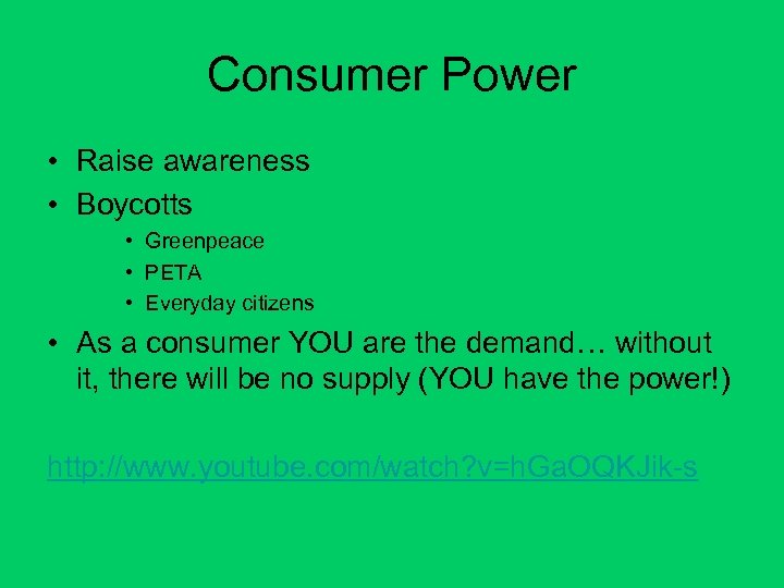 Consumer Power • Raise awareness • Boycotts • Greenpeace • PETA • Everyday citizens