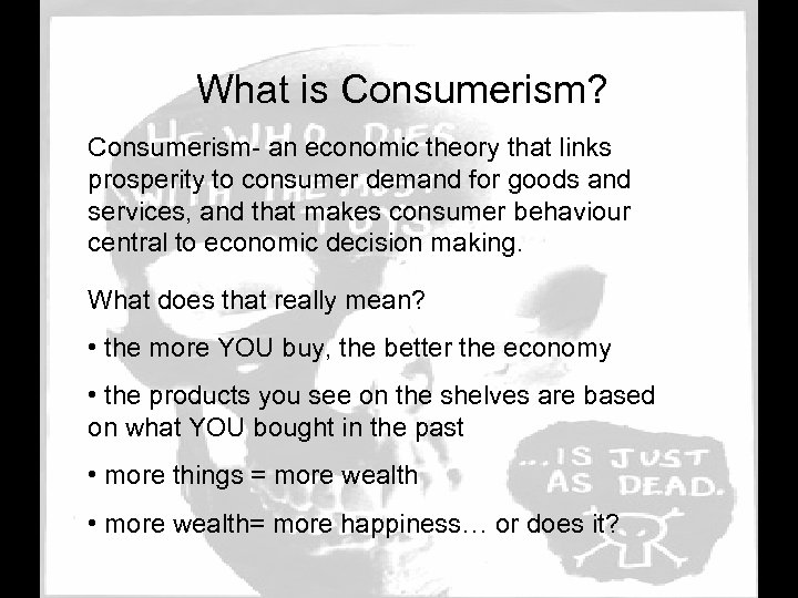 What is Consumerism? Consumerism- an economic theory that links prosperity to consumer demand for