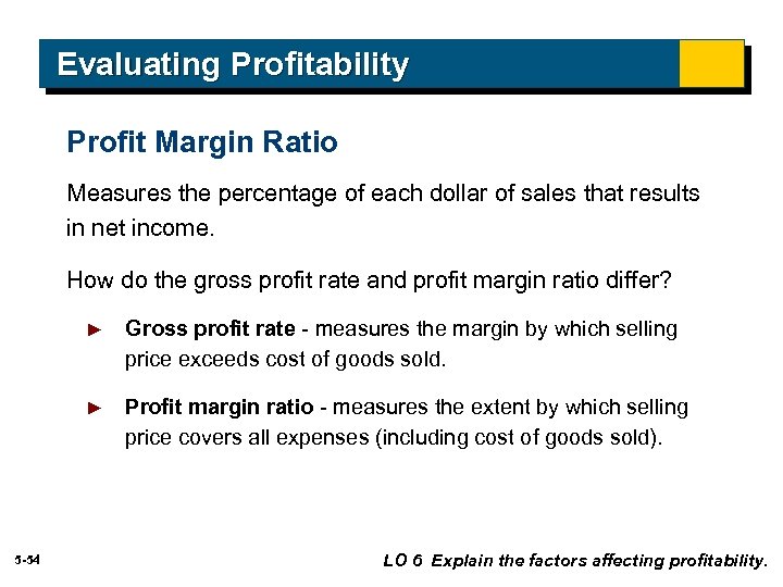 Evaluating Profitability Profit Margin Ratio Measures the percentage of each dollar of sales that