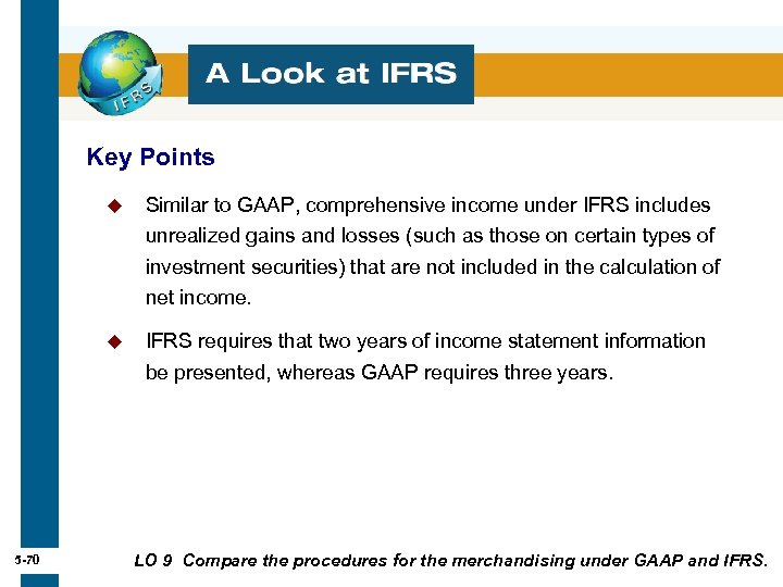 Key Points u Similar to GAAP, comprehensive income under IFRS includes unrealized gains and