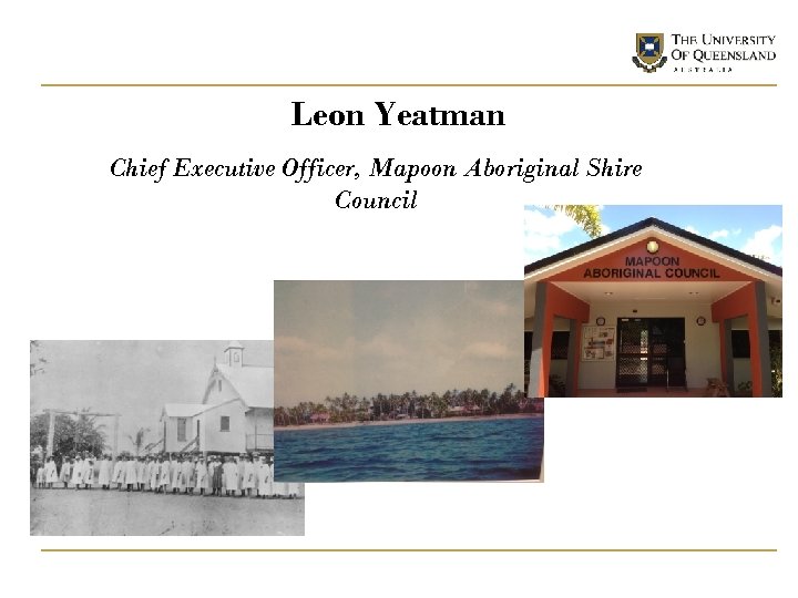 Leon Yeatman Chief Executive Officer, Mapoon Aboriginal Shire Council 