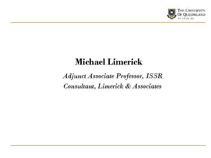Michael Limerick Adjunct Associate Professor, ISSR Consultant, Limerick & Associates 