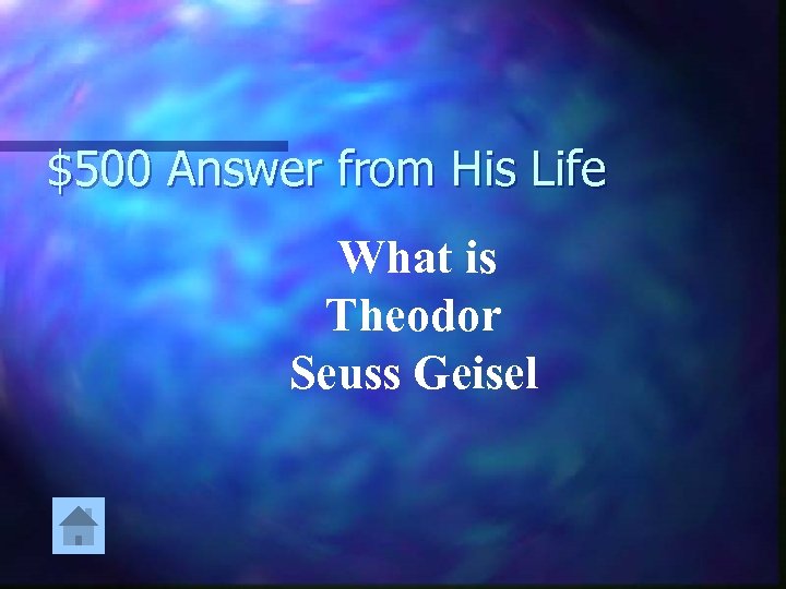 $500 Answer from His Life What is Theodor Seuss Geisel 