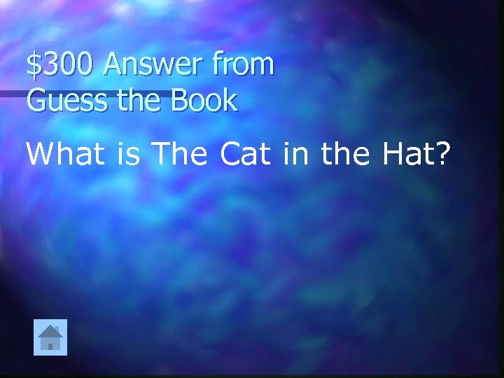 $300 Answer from Guess the Book What is The Cat in the Hat? 