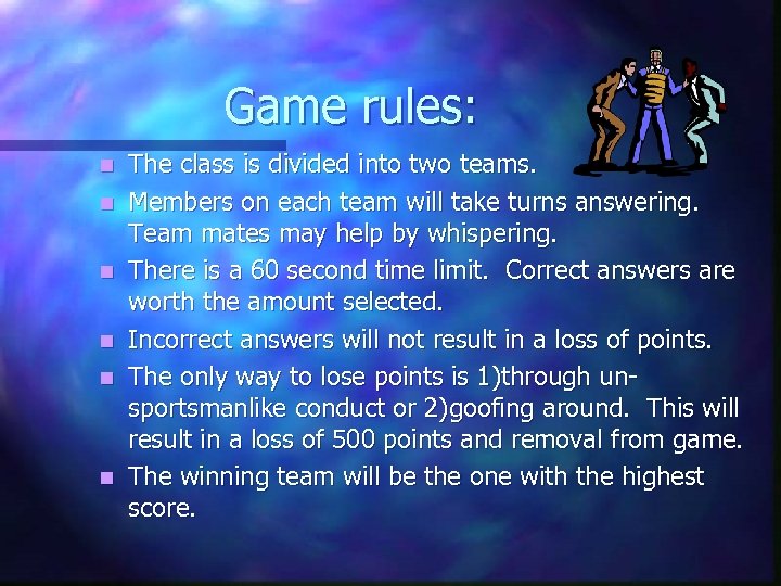 Game rules: n n n The class is divided into two teams. Members on