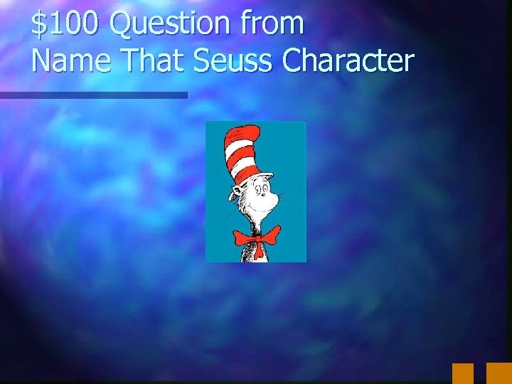 $100 Question from Name That Seuss Character 