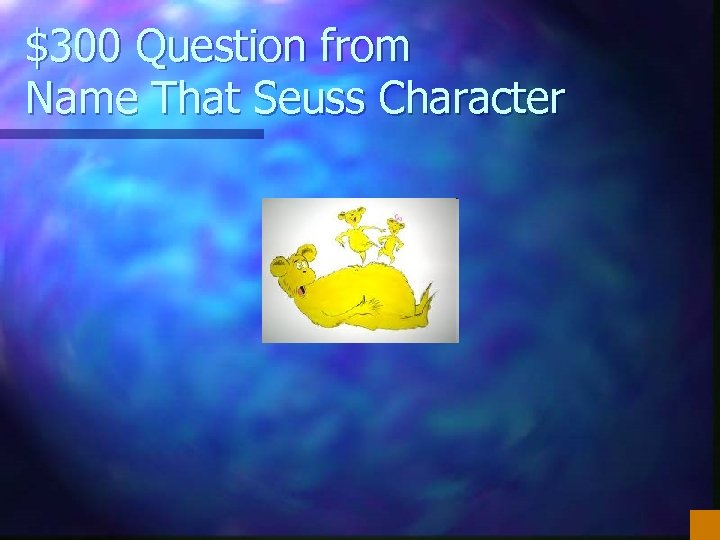 $300 Question from Name That Seuss Character 