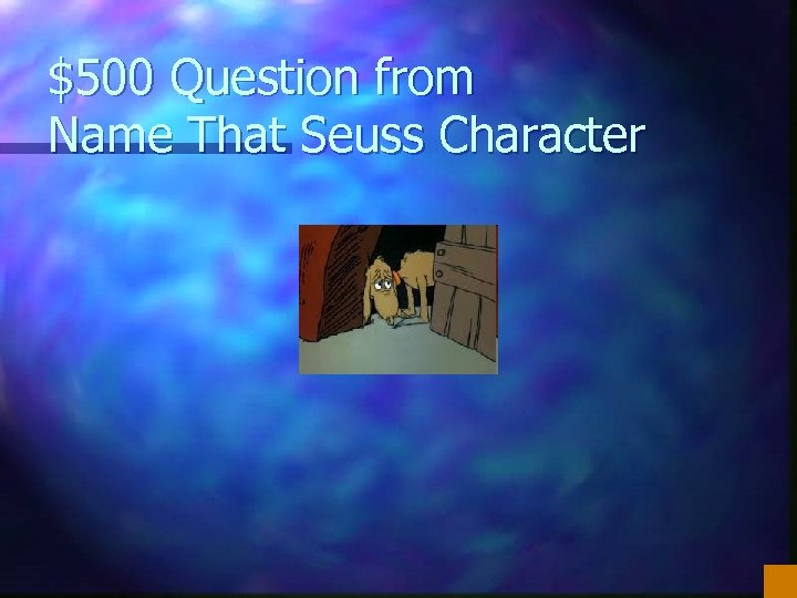 $500 Question from Name That Seuss Character 