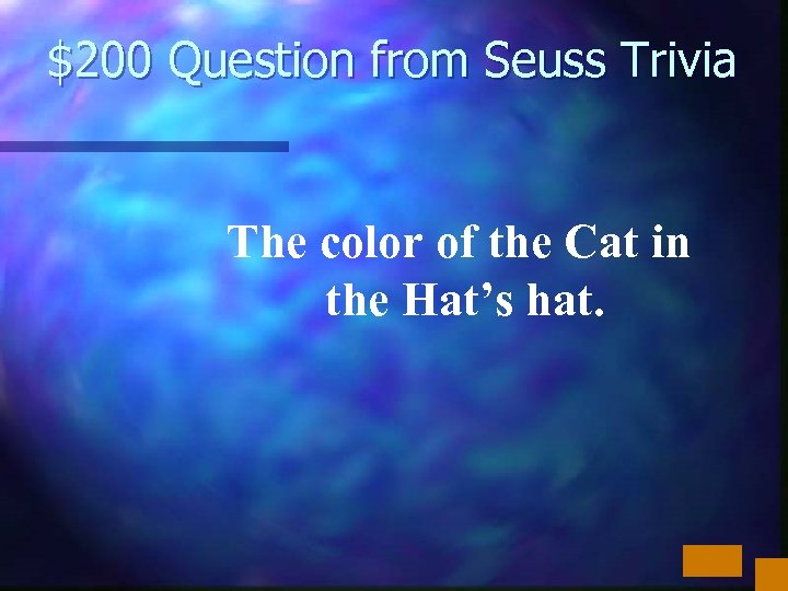 $200 Question from Seuss Trivia The color of the Cat in the Hat’s hat.