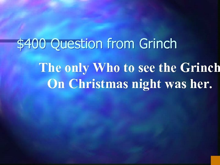 $400 Question from Grinch The only Who to see the Grinch On Christmas night