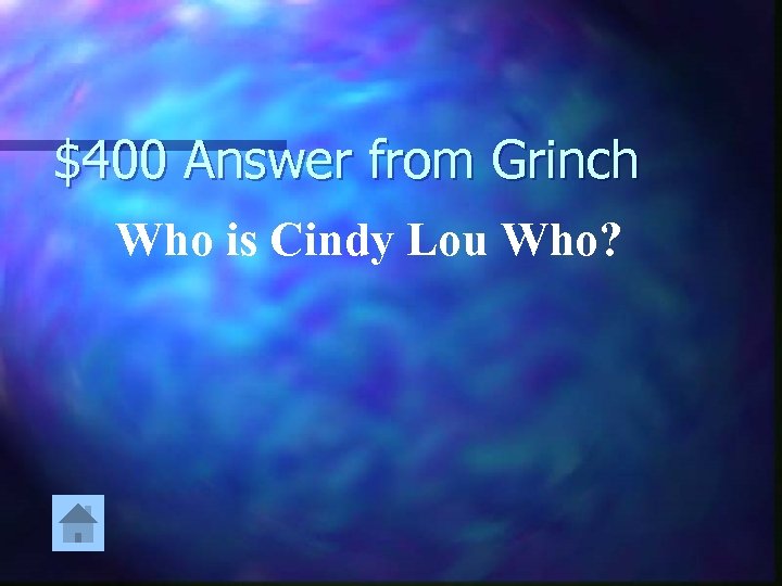 $400 Answer from Grinch Who is Cindy Lou Who? 