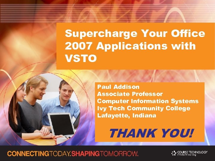 Supercharge Your Office 2007 Applications with VSTO Paul Addison Associate Professor Computer Information Systems