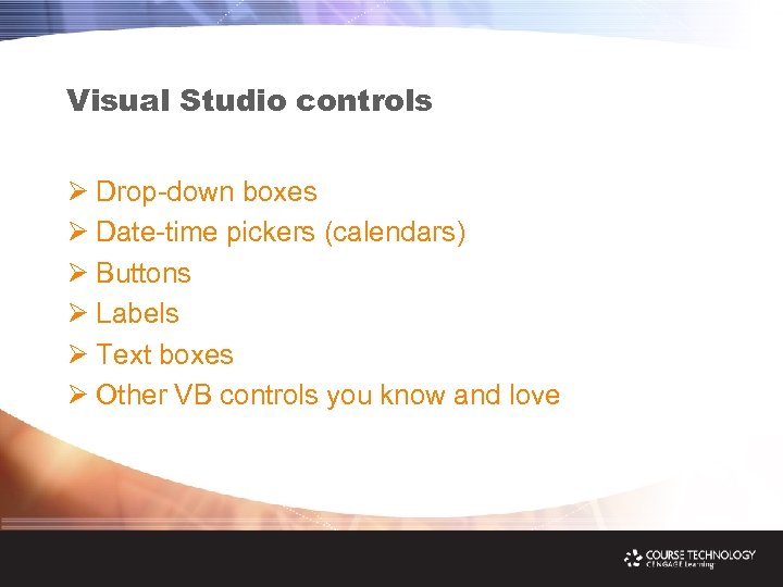 Visual Studio controls Ø Drop-down boxes Ø Date-time pickers (calendars) Ø Buttons Ø Labels