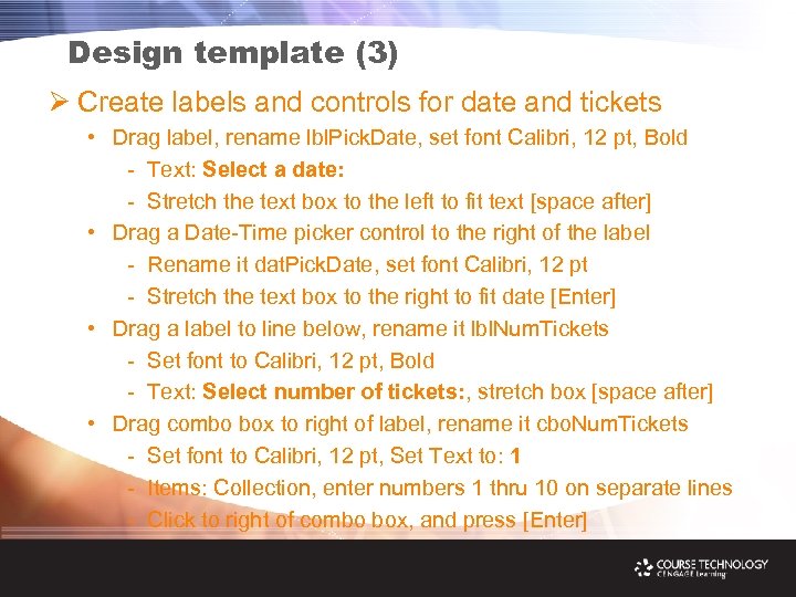 Design template (3) Ø Create labels and controls for date and tickets • Drag