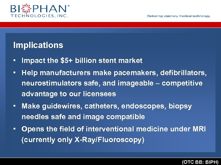 Implications • Impact the $5+ billion stent market • Help manufacturers make pacemakers, defibrillators,