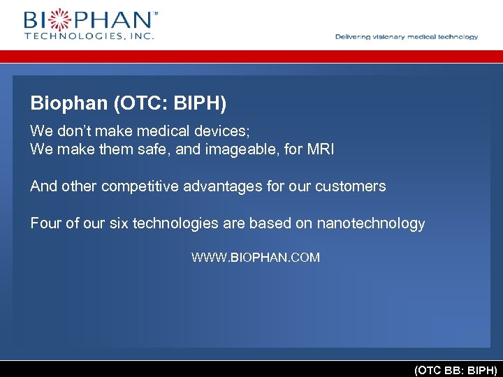 Biophan (OTC: BIPH) We don’t make medical devices; We make them safe, and imageable,