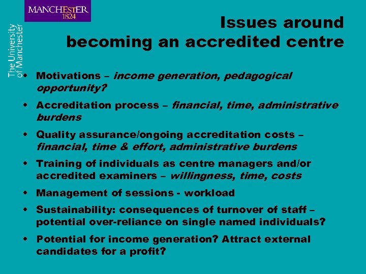 Issues around becoming an accredited centre • Motivations – income generation, pedagogical opportunity? •