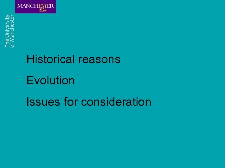 Historical reasons Evolution Issues for consideration 