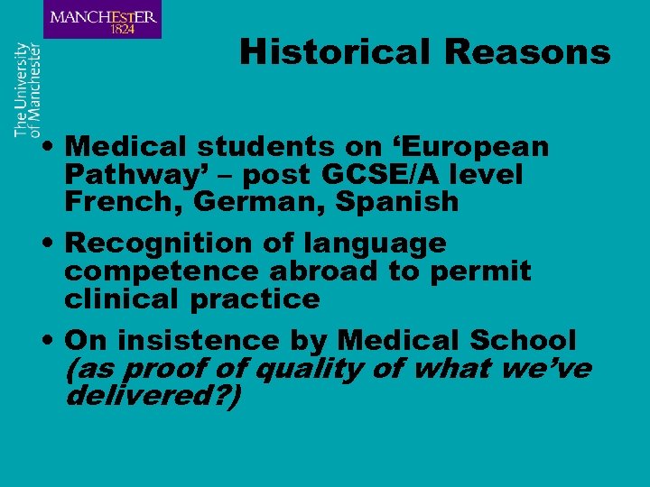 Historical Reasons • Medical students on ‘European Pathway’ – post GCSE/A level French, German,