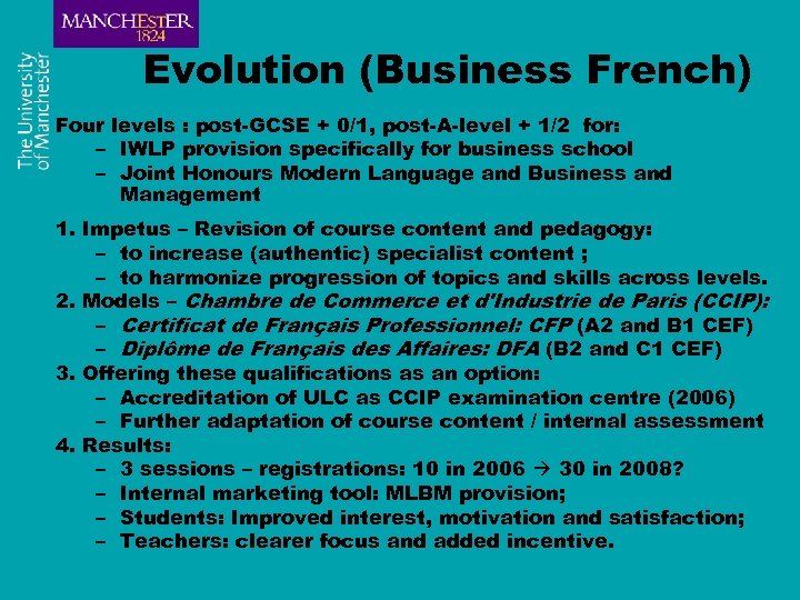 Evolution (Business French) Four levels : post-GCSE + 0/1, post-A-level + 1/2 for: –