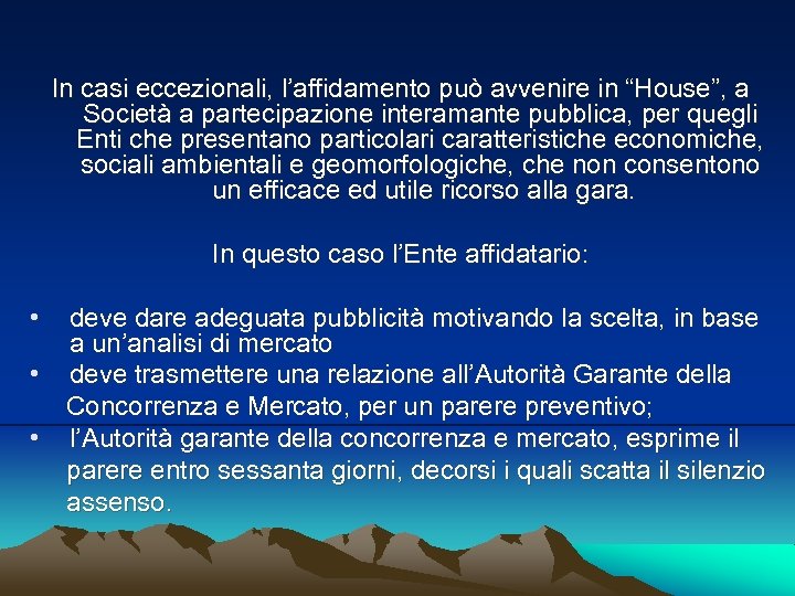 In casi eccezionali, l’affidamento può avvenire in “House”, a Società a partecipazione interamante pubblica,