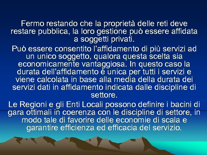 Fermo restando che la proprietà delle reti deve restare pubblica, la loro gestione può