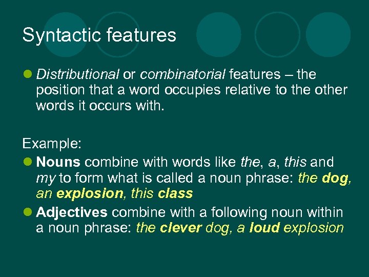 Syntactic features l Distributional or combinatorial features – the position that a word occupies